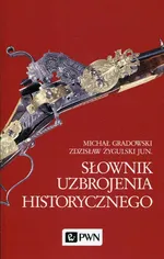 Słownik uzbrojenia historycznego - Michał Gradowski