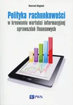 Polityka rachunkowości w kreowaniu wartości informacyjnej sprawozdań finansowych - Konrad Stępień