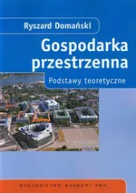 Gospodarka przestrzenna Podstawy teoretyczne - Outlet - Ryszard Domański