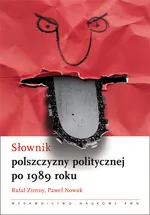 Słownik polszczyzny politycznej po 1989 roku - Outlet - Paweł Nowak