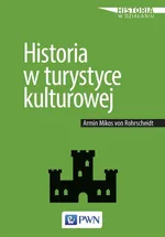Historia w turystyce kulturowej - von Rohrscheidt Armin Mikos