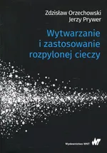 Wytwarzanie i zastosowanie rozpylonej cieczy - Orzechowski Zdzisław