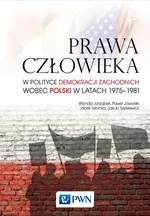 Prawa człowieka w polityce demokracji zachodnich wobec Polski w latach 1975-1981 - Wanda Jarząbek