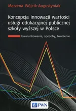 Koncepcja innowacji wartości usługi edukacyjnej publicznej szkoły wyższej w Polsce - Outlet - Marzena Wójcik-Augustyniak