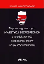 Napływ zagranicznych inwestycji bezpośrednich a produktywność gospodarek krajów Grupy Wyszehradzkiej - Outlet - Liwiusz Wojciechowski