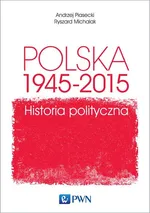 Polska 1945-2015 Historia polityczna - Ryszard Michalak
