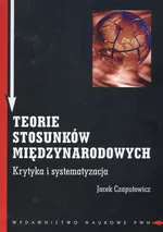 Teorie stosunków międzynarodowych - Jacek Czaputowicz