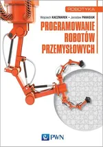 Programowanie robotów przemysłowych - Outlet - Wojciech Kaczmarek