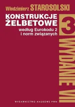 Konstrukcje żelbetowe według Eurokodu 2 i norm związanych Tom 3 - Outlet - Włodzimierz Starosolski