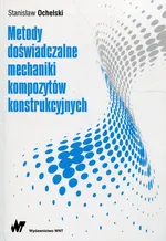 Metody doświadczalne mechaniki kompozytów konstrukcyjnych - Stanisław Ochelski