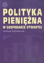Polityka pieniężna w gospodarce otwartej - Andrzej Kaźmierczak