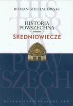Historia powszechna Średniowiecze - Roman Michałowski