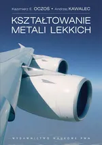 Kształtowanie metali lekkich - Andrzej Kawalec