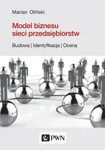Model biznesu sieci przedsiębiorstw. - Marian Oliński