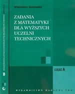 Zadania z matematyki dla wyższych uczelni technicznych część A B - Włodzimierz Stankiewicz