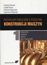 Przykłady obliczeń z podstaw konstrukcji maszyn Tom 1 - Outlet - Andrzej Dziurski