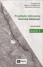 Przykłady obliczania konstrukcji żelbetowych Zeszyt 3 - Agnieszka Golubińska