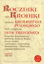 Roczniki czyli Kroniki sławnego Królestwa Polskiego - Jan Długosz