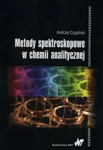 Metody spektroskopowe w chemii analitycznej - Outlet - Andrzej Cygański