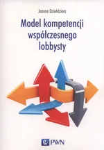 Model kompetencji współczesnego lobbysty - Outlet - Joanna Dzieńdziora