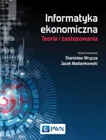 Informatyka ekonomiczna Teoria i zastosowania - Jacek Maślankowski