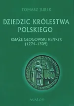 Dziedzic Królestwa Polskiego - Tomasz Jurek