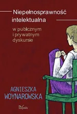 Niepełnosprawność intelektualna w publicznym i prywatnym dyskursie - Outlet - Agnieszka Woynarowska