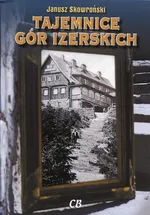 Tajemnice Gór Izerskich - Janusz Skowroński