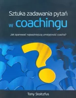 Sztuka zadawania pytań w coachingu - Outlet - Tony Stoltzfus