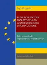 Regulacja sektora energetycznego w Unii Europejskiej oraz na Ukrainie. - Eryk Kosiński