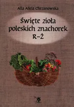 Święte zioła poleskich znachorek R-Ż T - Outlet - Chrzanowska Alla Alicja