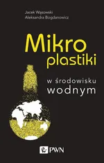 Mikroplastiki w środowisku wodnym - Wąsowski Jacek