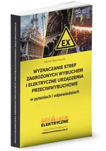 Wyznaczanie stref zagrożonych wybuchem i elektryczne urządzenia przeciwwybuchowe w pytaniach i odpowiedziach - Michał Świerżewski