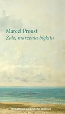 Żale, marzenia błękitu - Marcel Proust