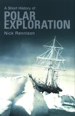 A Short History Of Polar Exploration - Nick Rennison