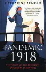 Pandemic 1918 - Catharine Arnold