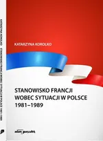 Stanowisko Francji wobec sytuacji w Polsce 1981-1989 - Katarzyna Korolko