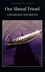 Our Mutual Friend - Charles Dickens