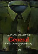 Generał i inne dramaty polityczne - Outlet - Jarosław Jakubowski
