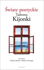 Światy poetyckie Tadeusza Kijonki