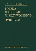 Polska w okresie międzywojennym (1918-1939) - Karol Olejnik