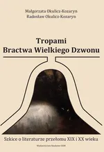 Tropami Bractwa Wielkiego Dzwonu - Małgorzata Okulicz-Kozaryn