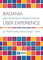 Badania jako podstawa projektowania User Experience - Iga Mościchowska