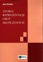 Teoria reprezentacji grup skończonych - Jerzy Browkin