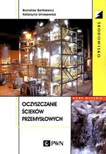 Oczyszczanie ścieków przemysłowych - Bronisław Bartkiewicz