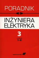 Poradnik inżyniera elektryka Tom 3 rozdziały 1-6 - Lech Bożentowicz