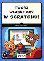 Twórz własne gry w Scratchu! - Anna Anthropy