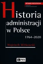 Historia administracji w Polsce 1764-2020 - Outlet - Wojciech Witkowski