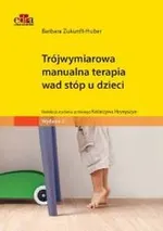 Trójwymiarowa manualna terapia wad stóp u dzieci - Barbara Zukunft-Huber