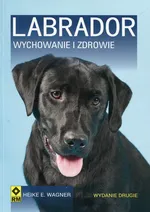 Labrador Wychowanie i zdrowie - Wagner Heike E.
